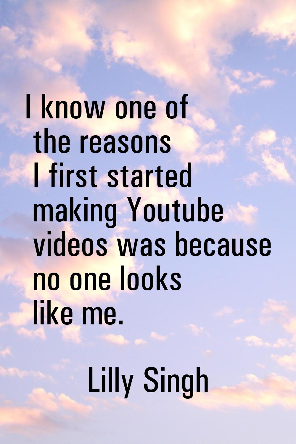 I know one of the reasons I first started making Youtube videos was because no one looks like me.