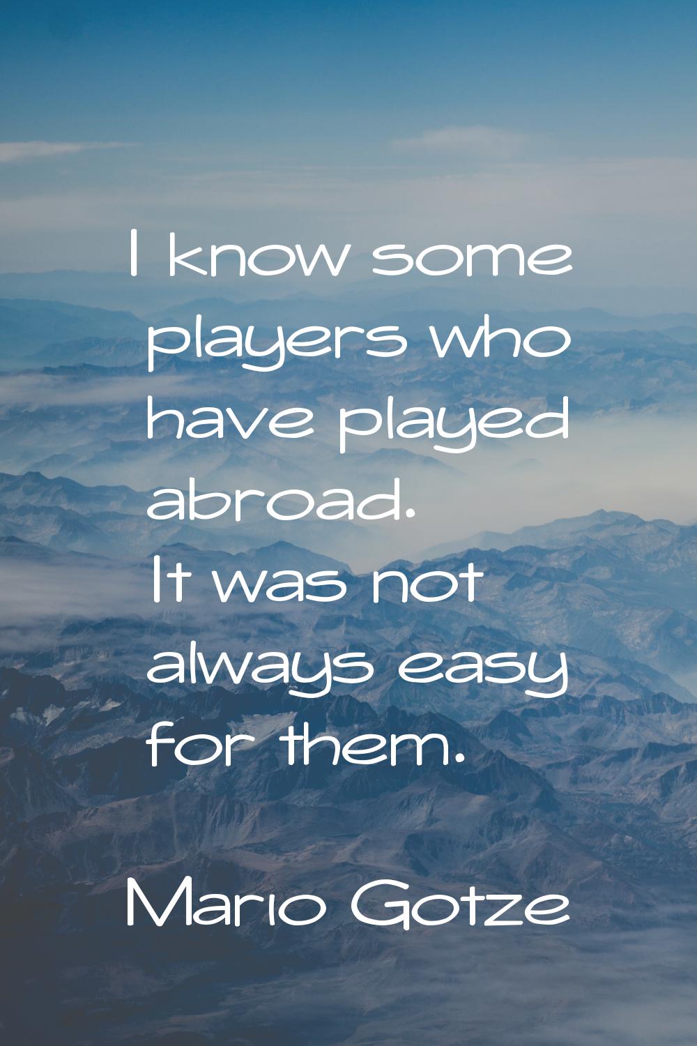 I know some players who have played abroad. It was not always easy for them.