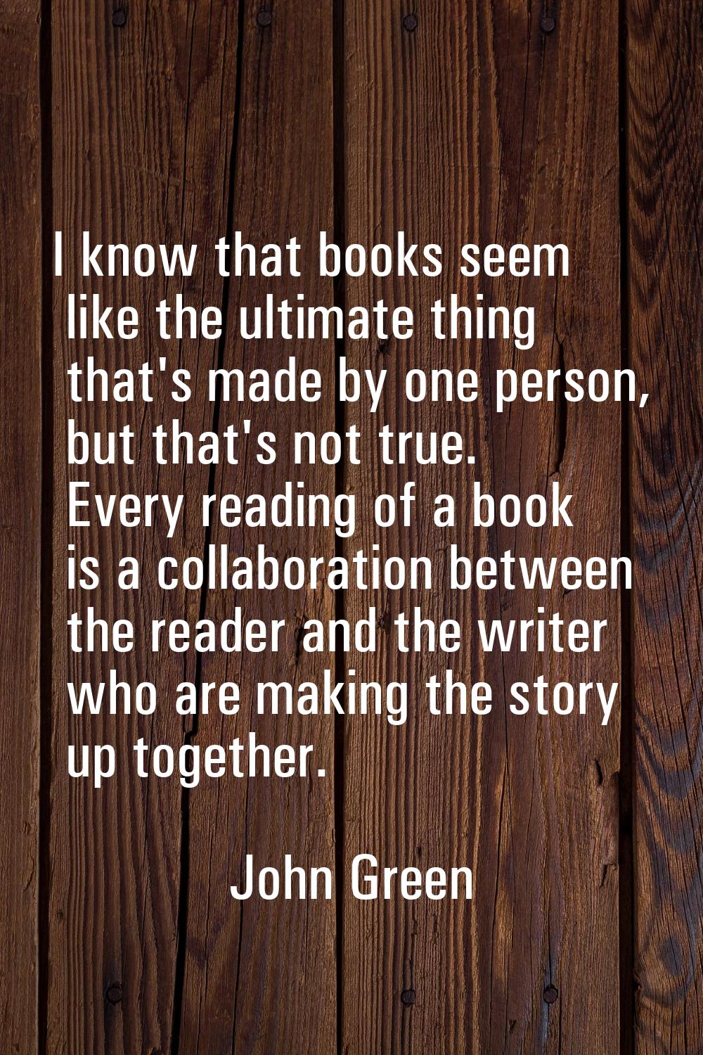 I know that books seem like the ultimate thing that's made by one person, but that's not true. Ever
