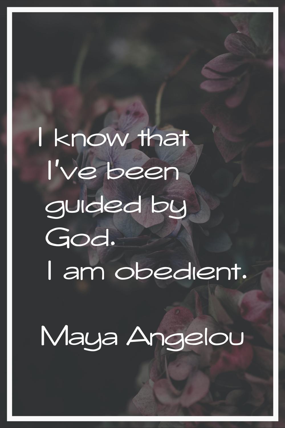 I know that I've been guided by God. I am obedient.