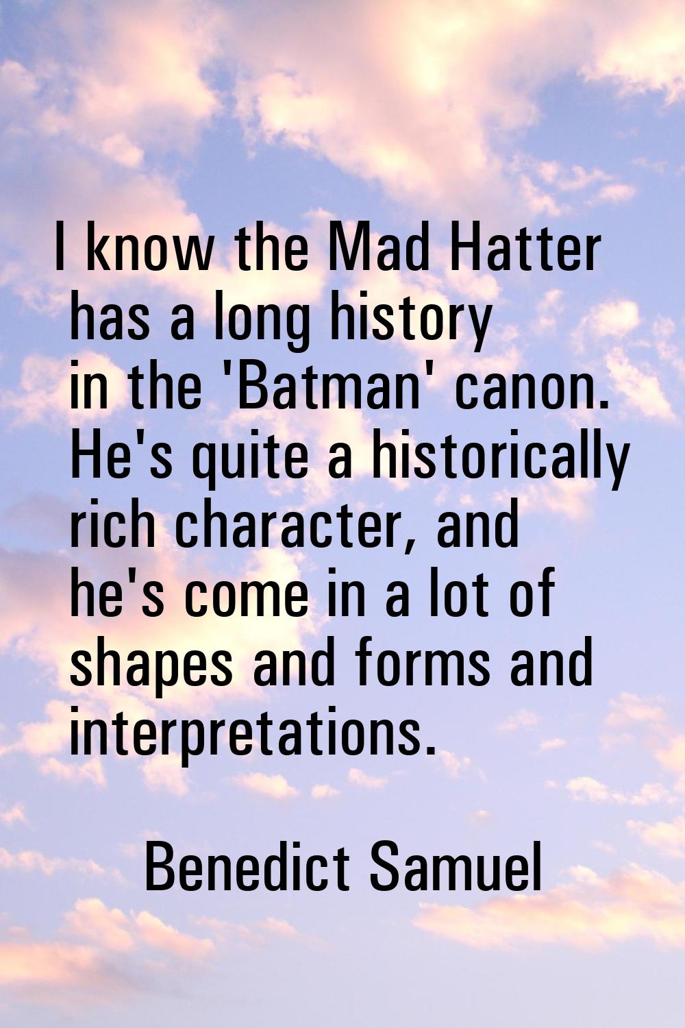 I know the Mad Hatter has a long history in the 'Batman' canon. He's quite a historically rich char