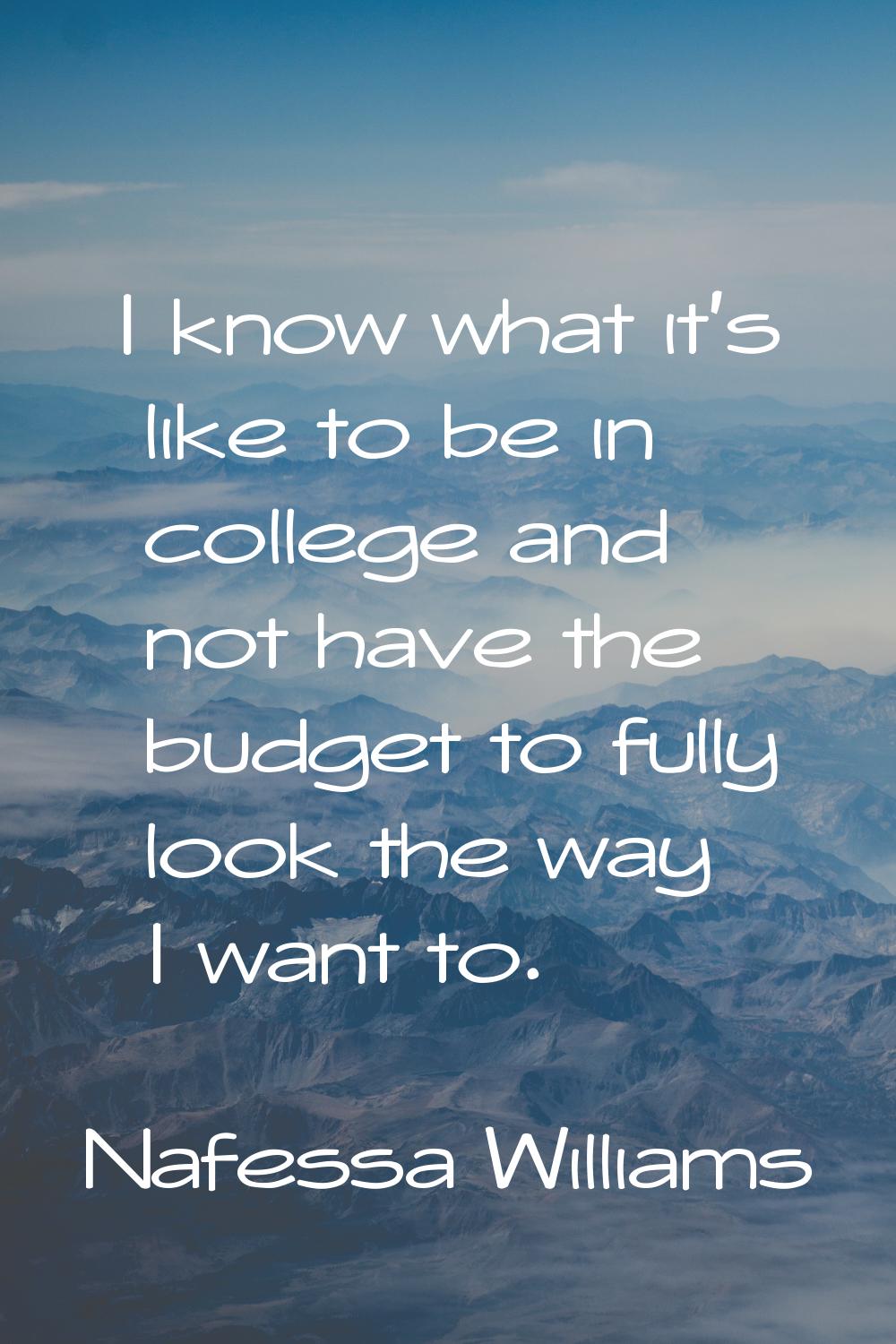I know what it's like to be in college and not have the budget to fully look the way I want to.