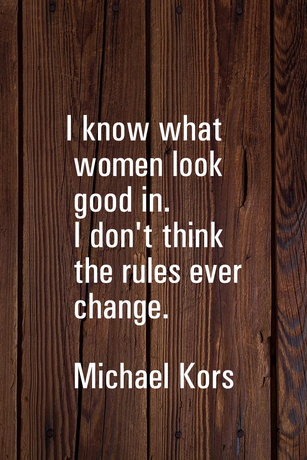 I know what women look good in. I don't think the rules ever change.