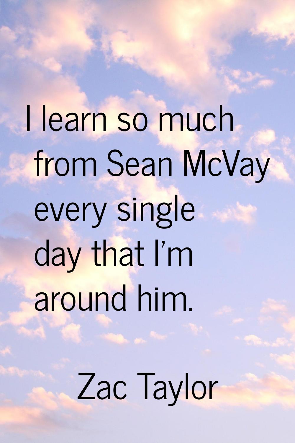 I learn so much from Sean McVay every single day that I'm around him.