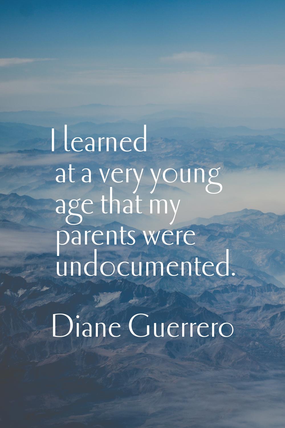 I learned at a very young age that my parents were undocumented.