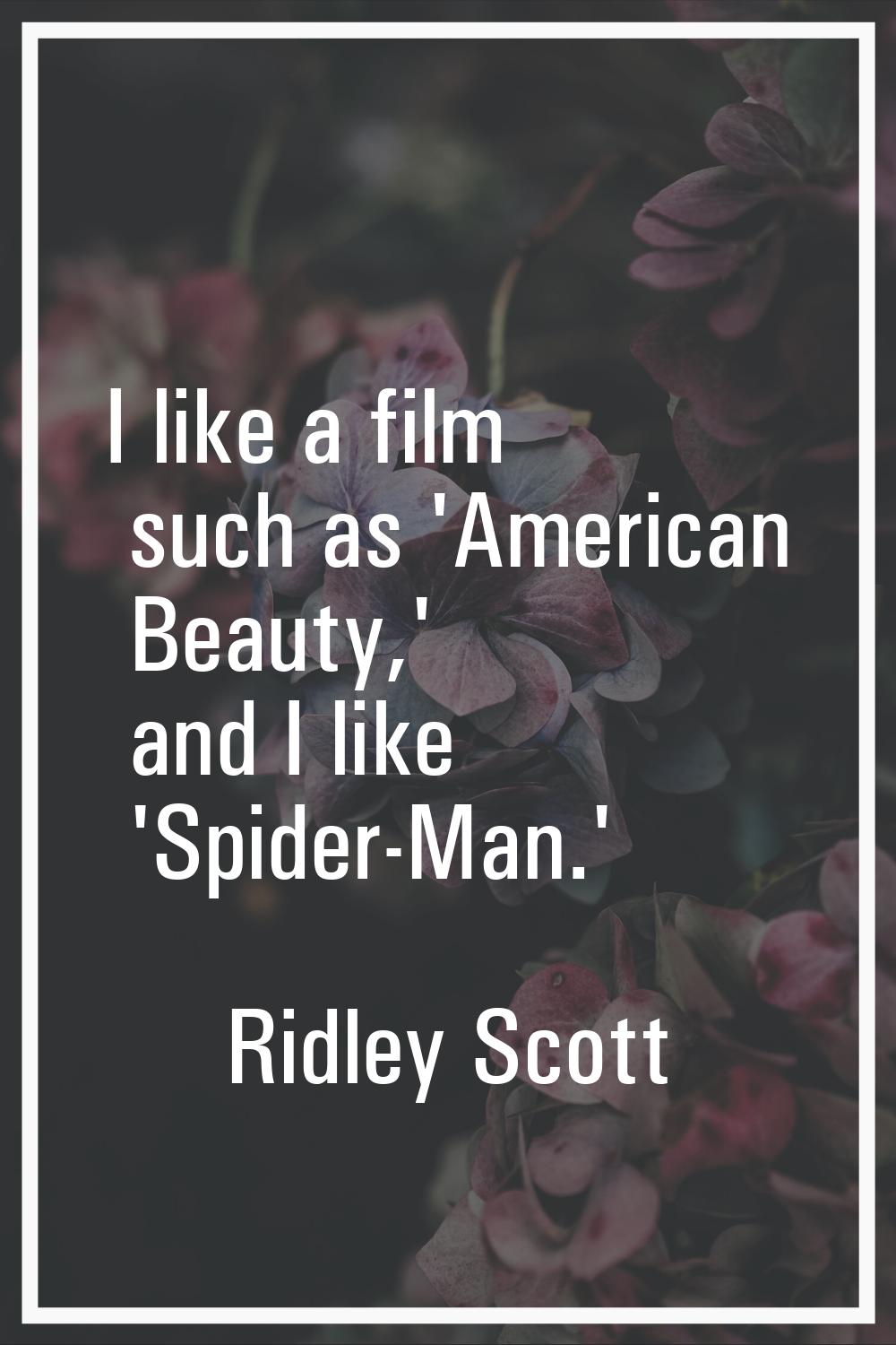 I like a film such as 'American Beauty,' and I like 'Spider-Man.'