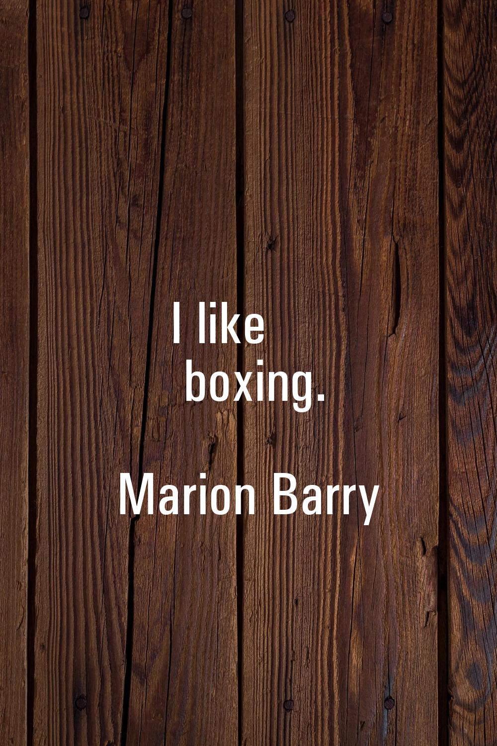 I like boxing.