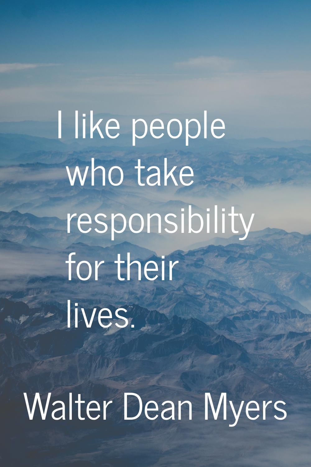 I like people who take responsibility for their lives.