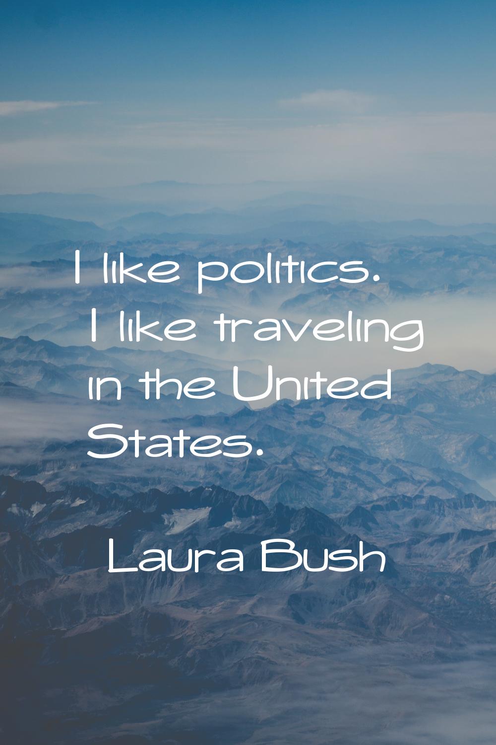 I like politics. I like traveling in the United States.