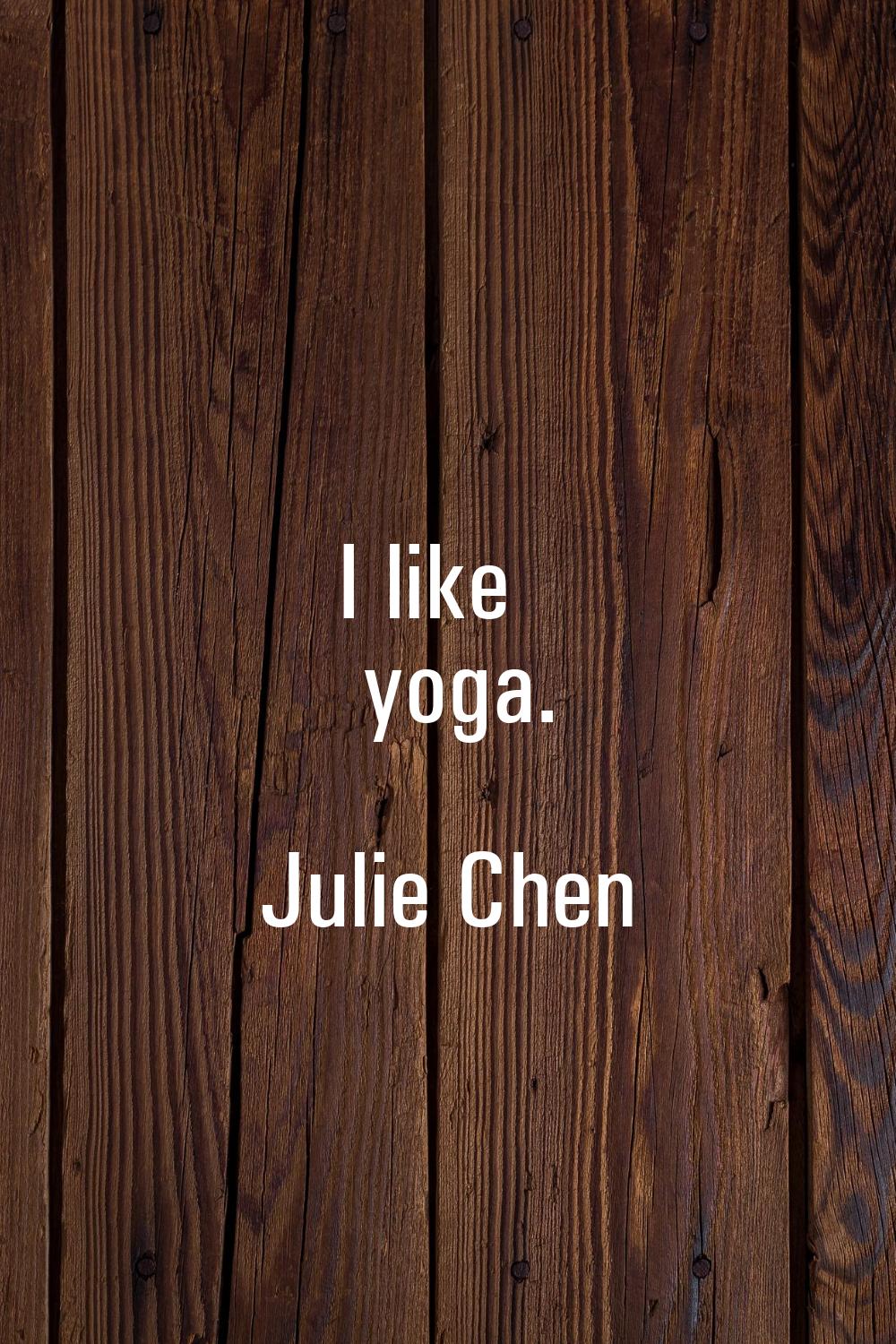 I like yoga.