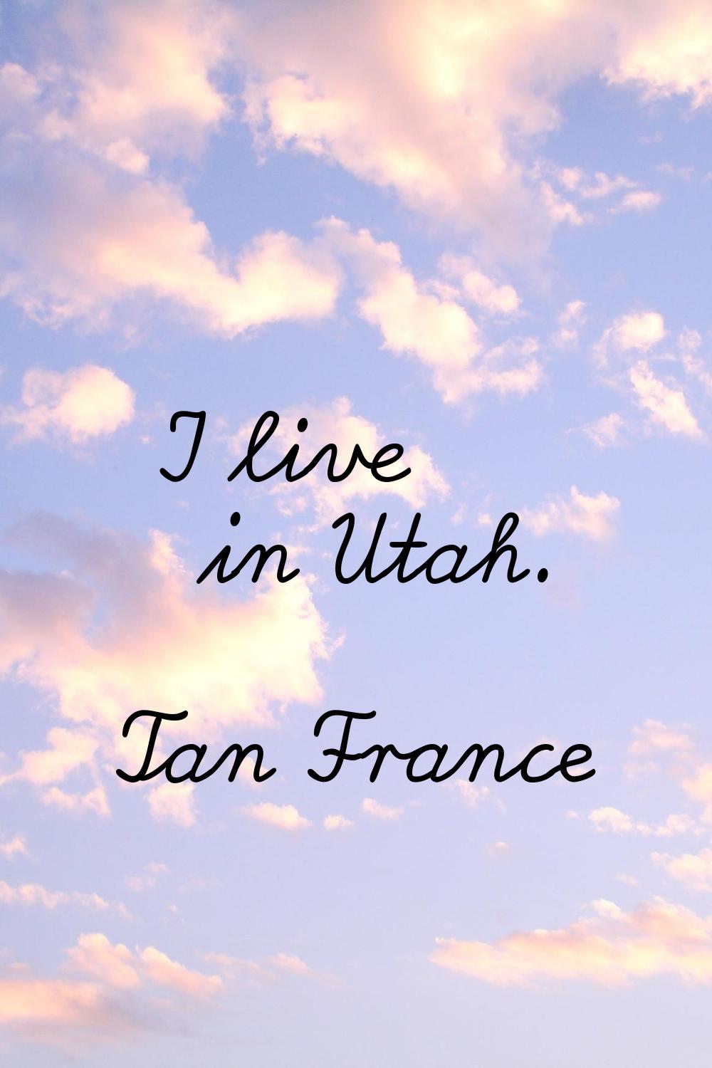 I live in Utah.