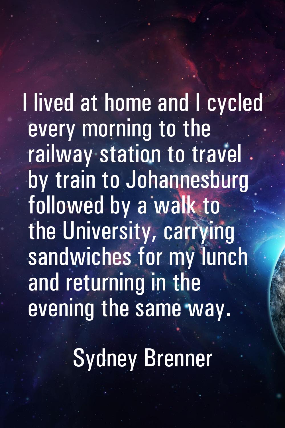 I lived at home and I cycled every morning to the railway station to travel by train to Johannesbur