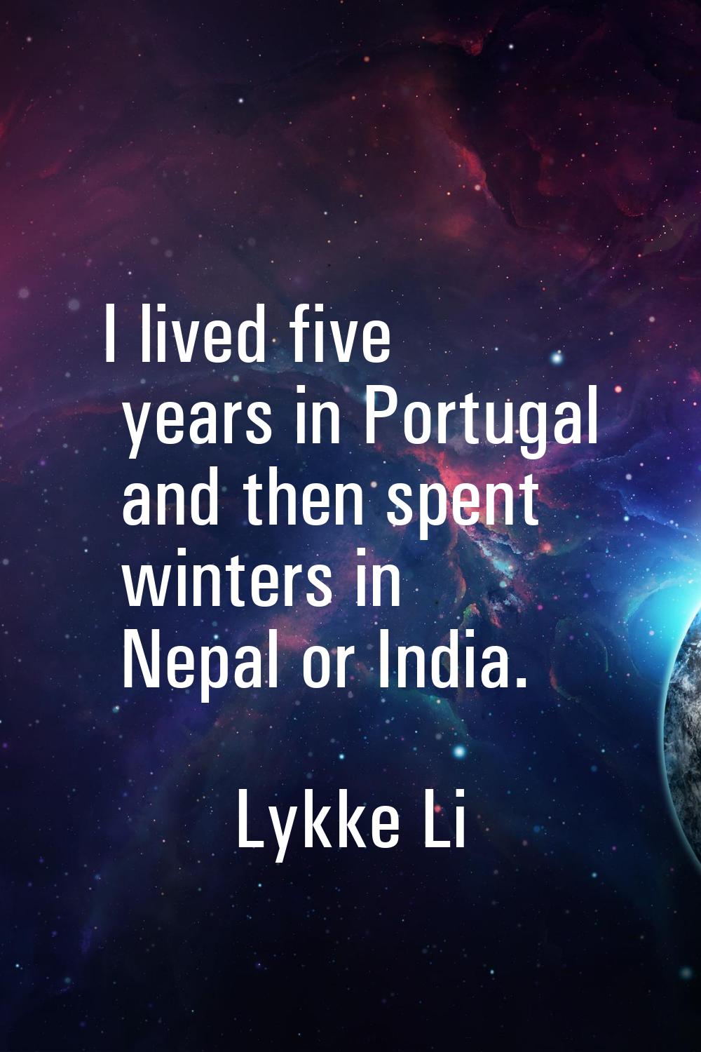 I lived five years in Portugal and then spent winters in Nepal or India.