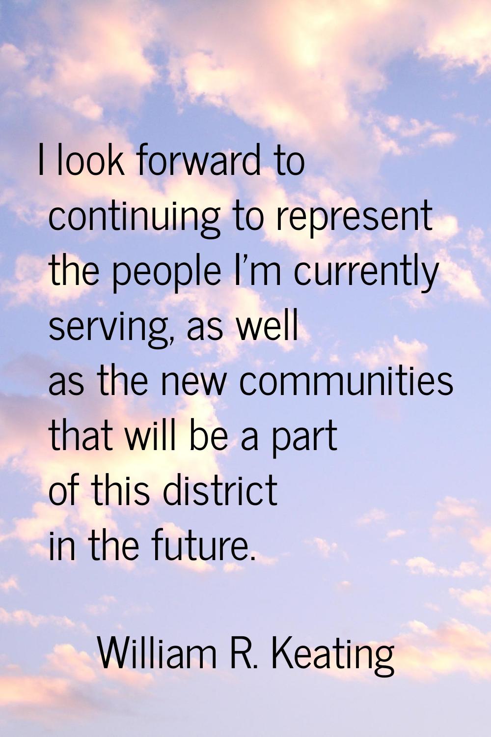 I look forward to continuing to represent the people I'm currently serving, as well as the new comm