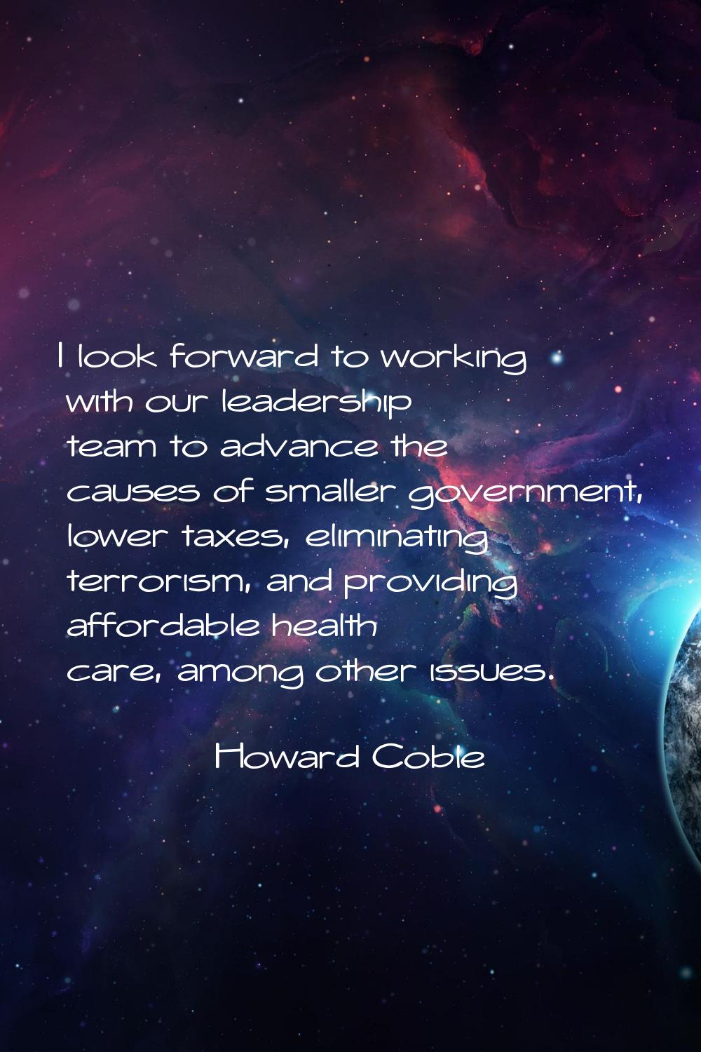 I look forward to working with our leadership team to advance the causes of smaller government, low