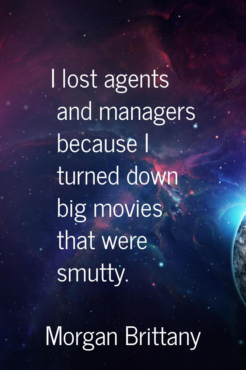 I lost agents and managers because I turned down big movies that were smutty.