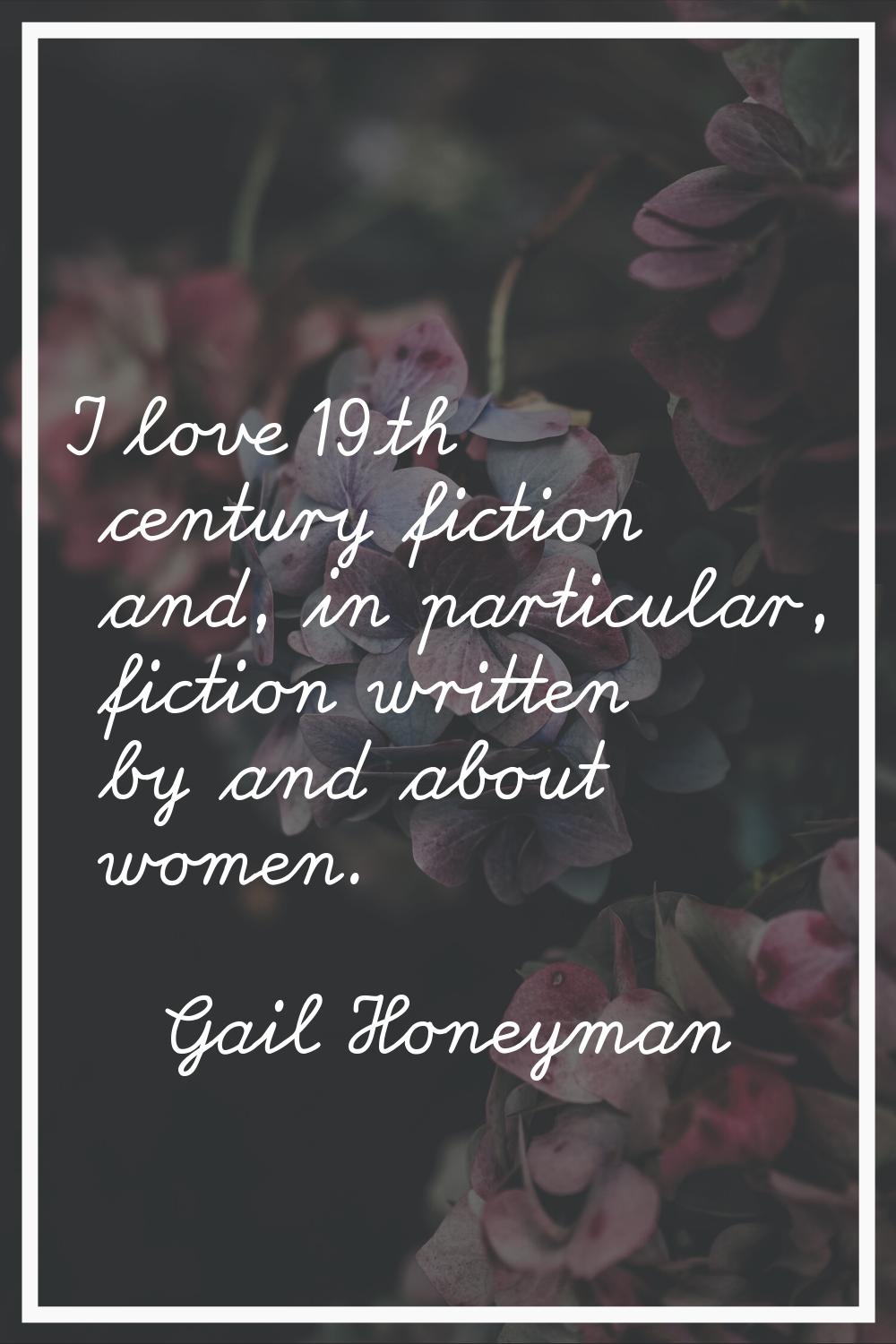 I love 19th century fiction and, in particular, fiction written by and about women.