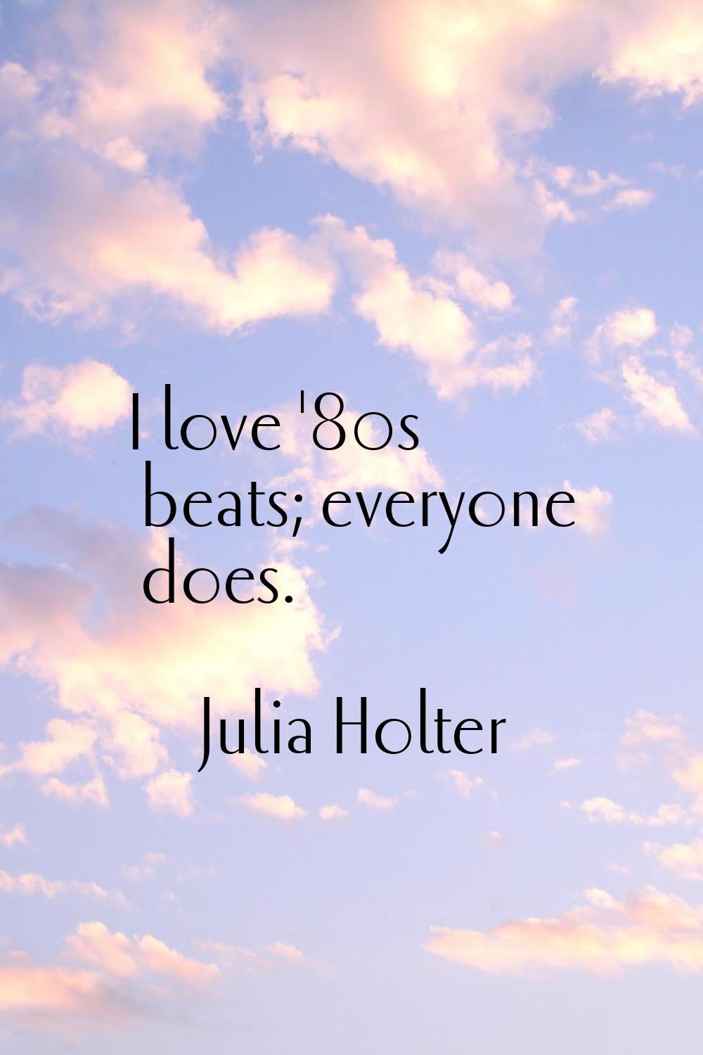 I love '80s beats; everyone does.