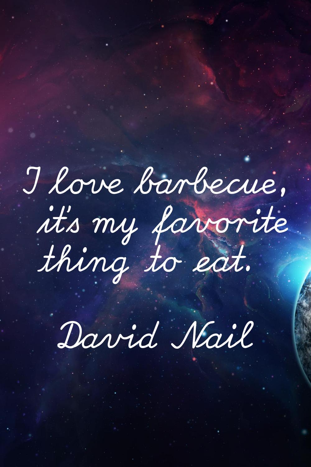 I love barbecue, it's my favorite thing to eat.