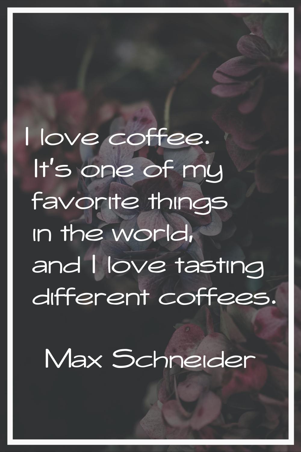 I love coffee. It's one of my favorite things in the world, and I love tasting different coffees.