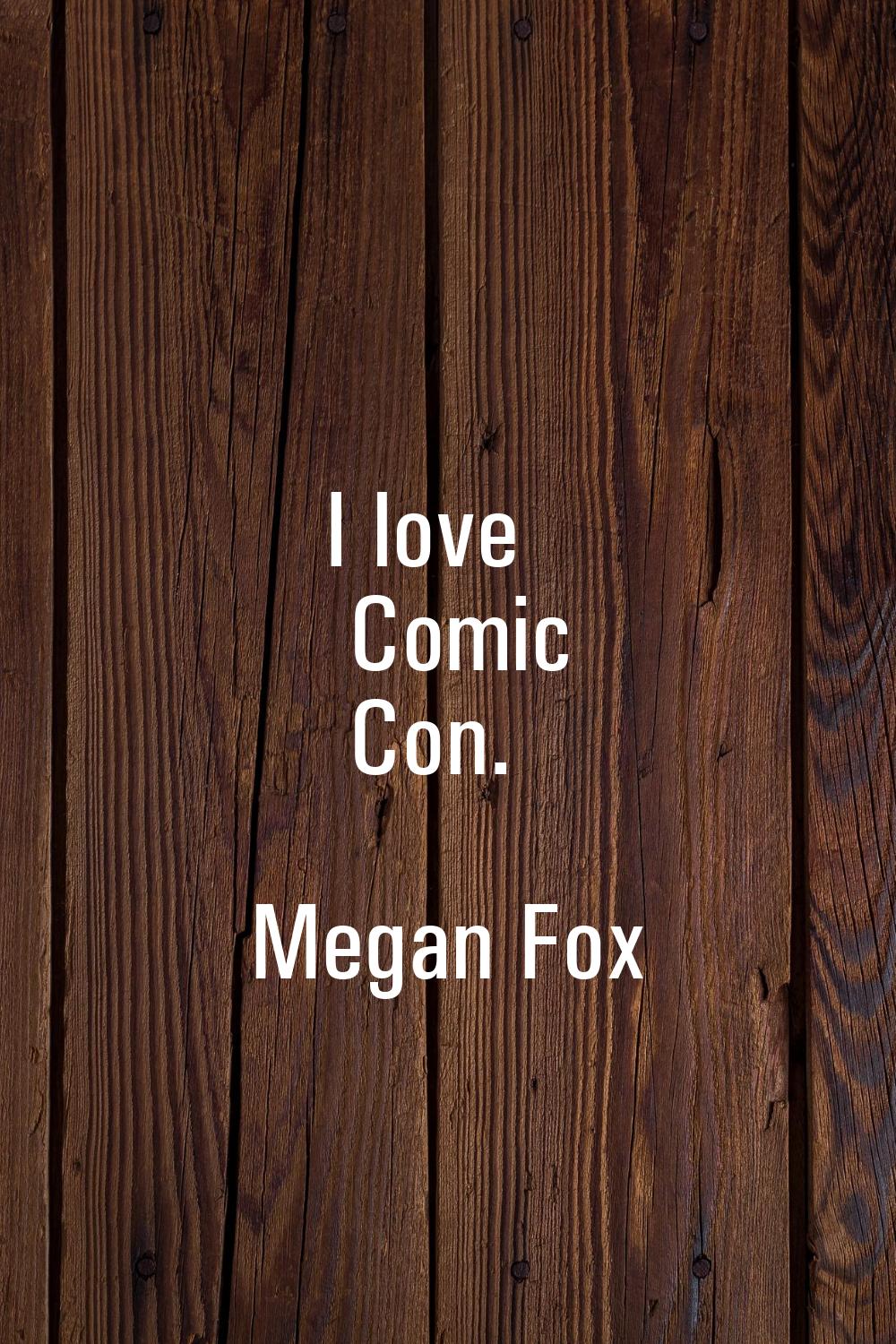I love Comic Con.