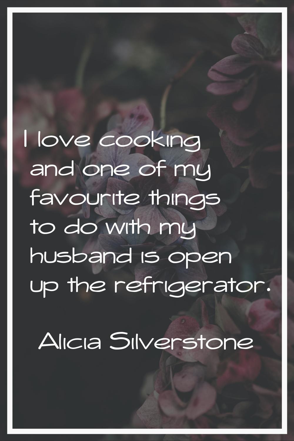 I love cooking and one of my favourite things to do with my husband is open up the refrigerator.