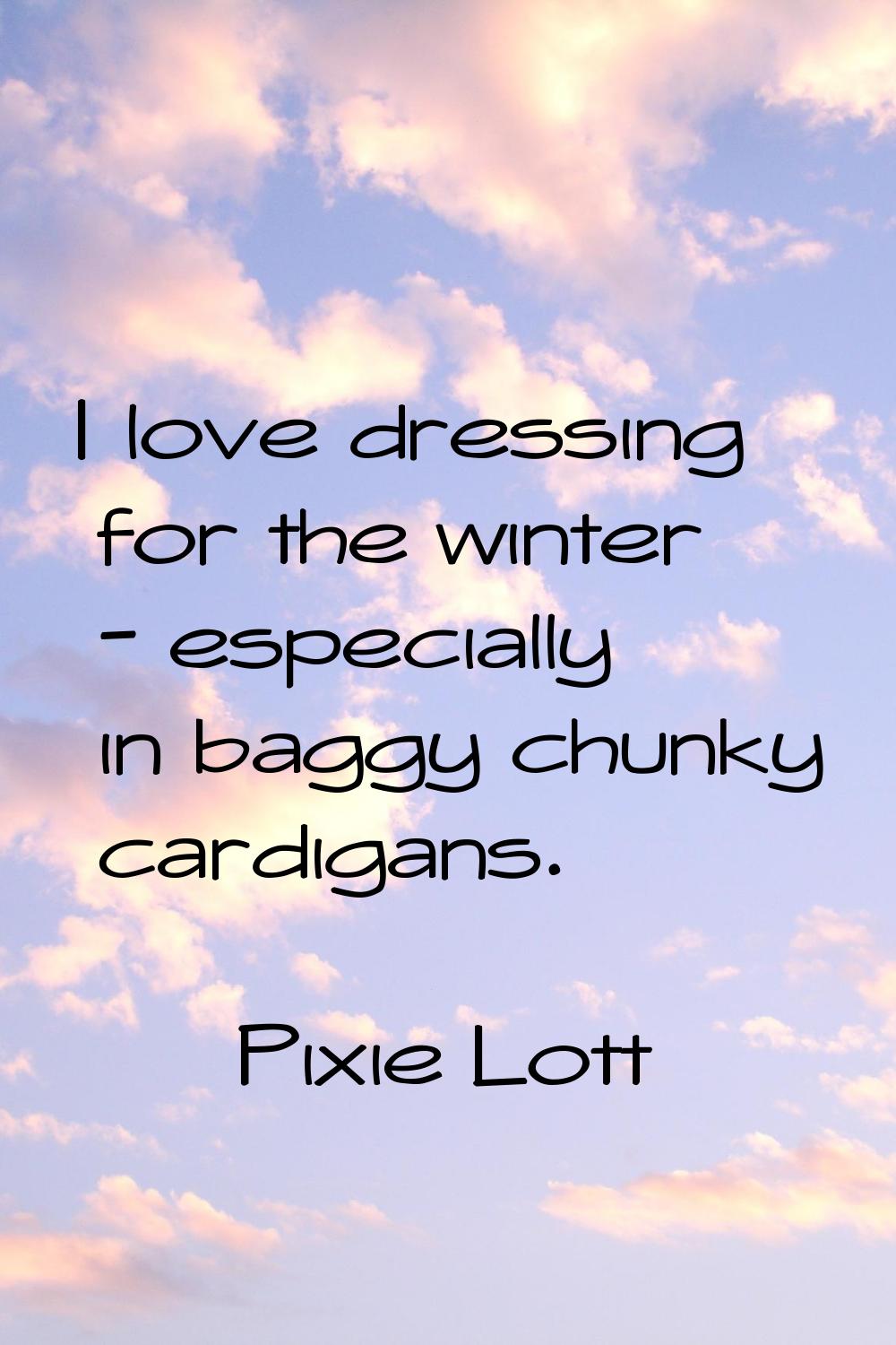 I love dressing for the winter - especially in baggy chunky cardigans.