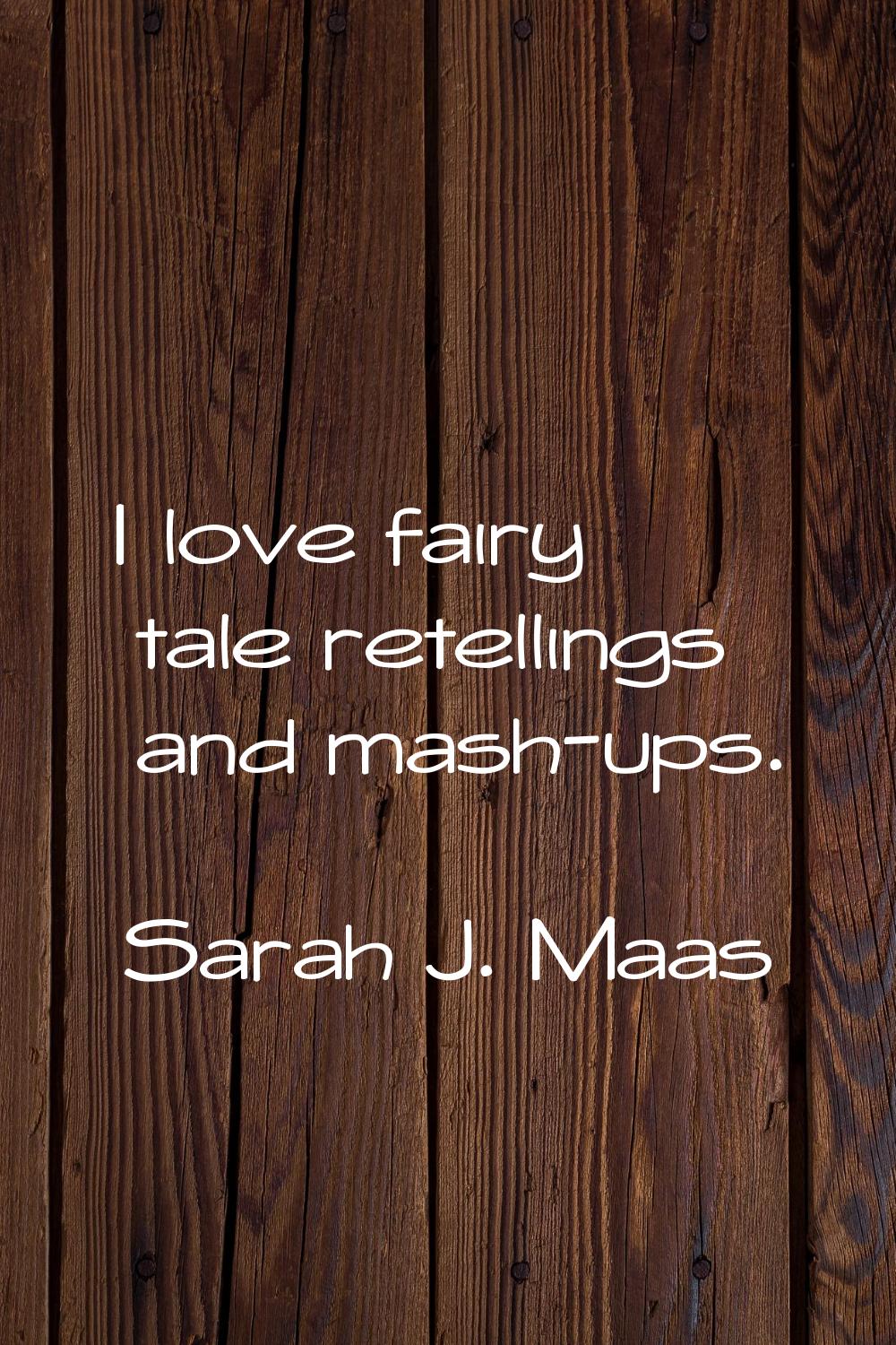 I love fairy tale retellings and mash-ups.