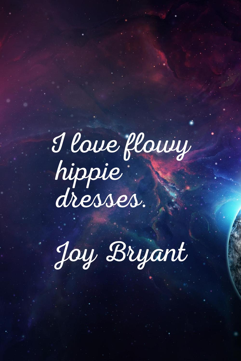 I love flowy hippie dresses.
