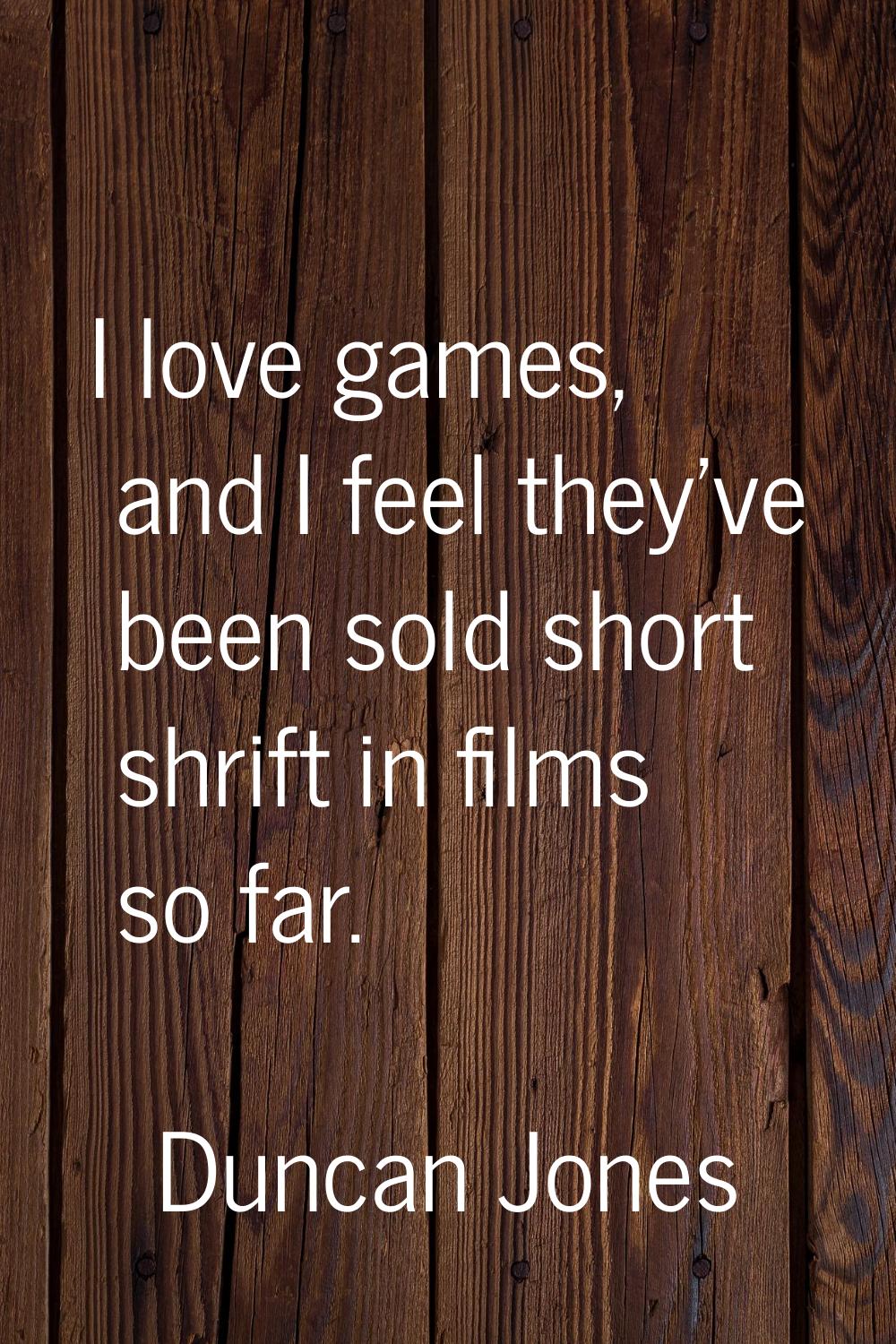 I love games, and I feel they've been sold short shrift in films so far.