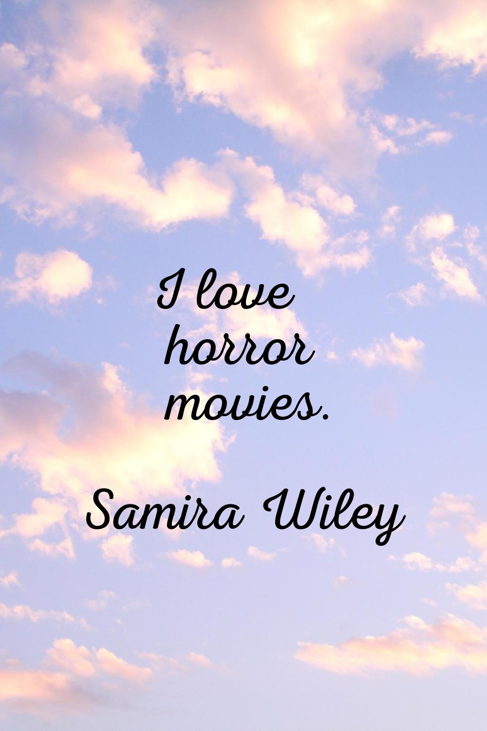 I love horror movies.