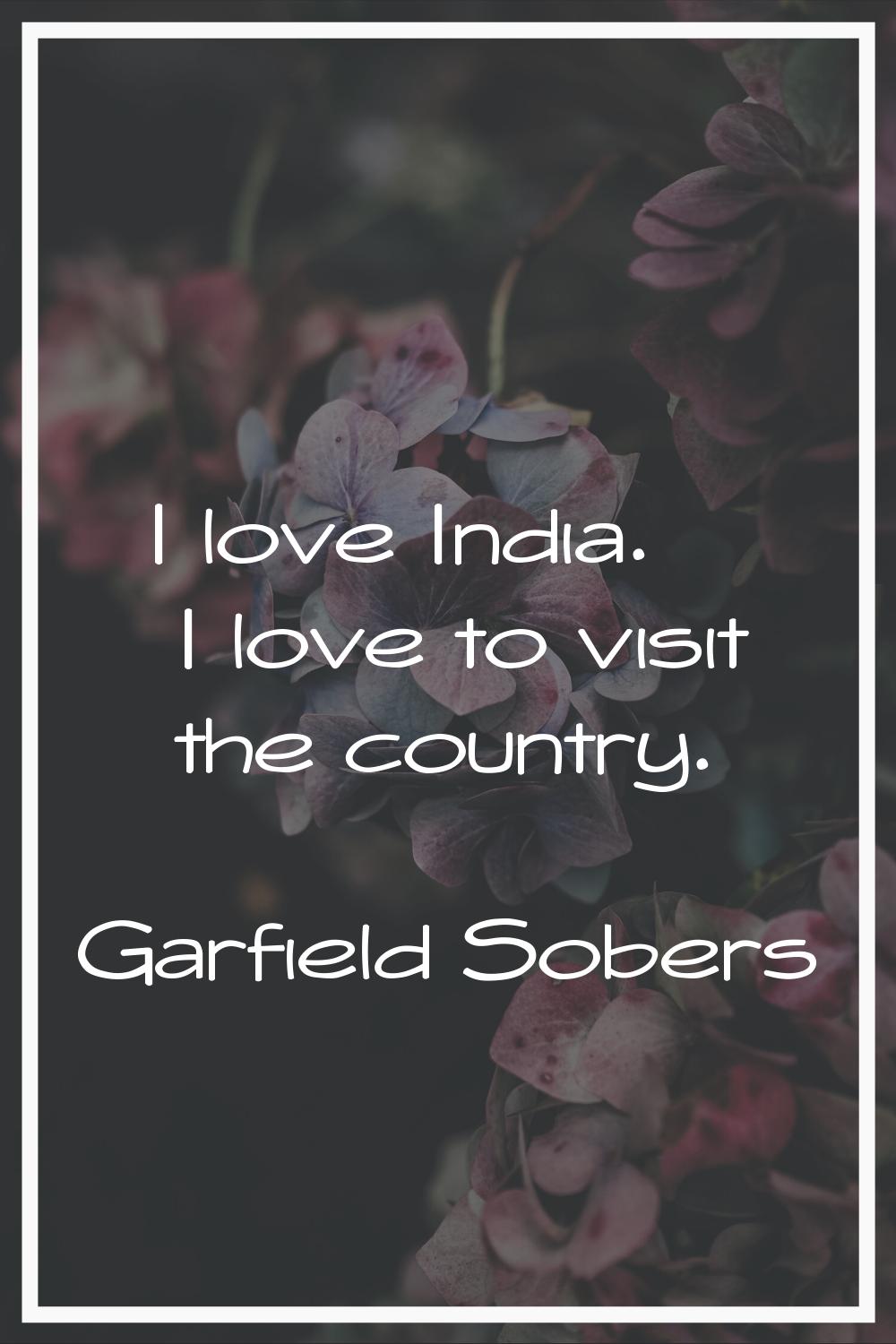 I love India. I love to visit the country.