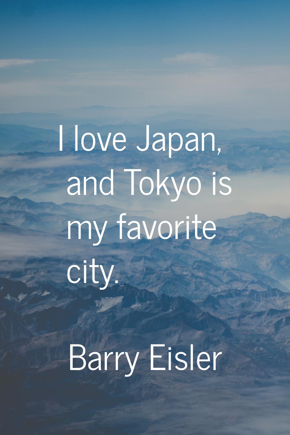 I love Japan, and Tokyo is my favorite city.