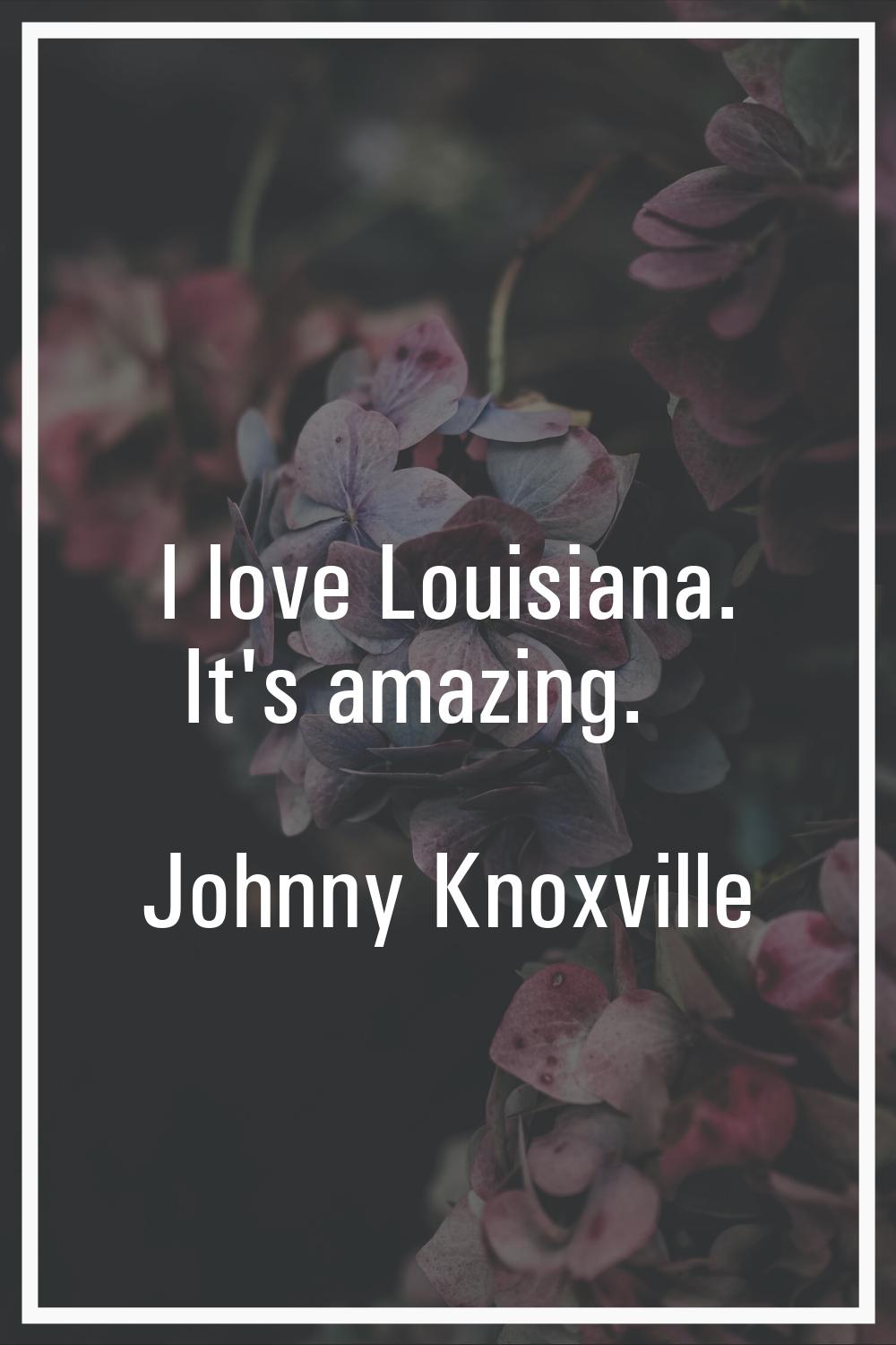 I love Louisiana. It's amazing.