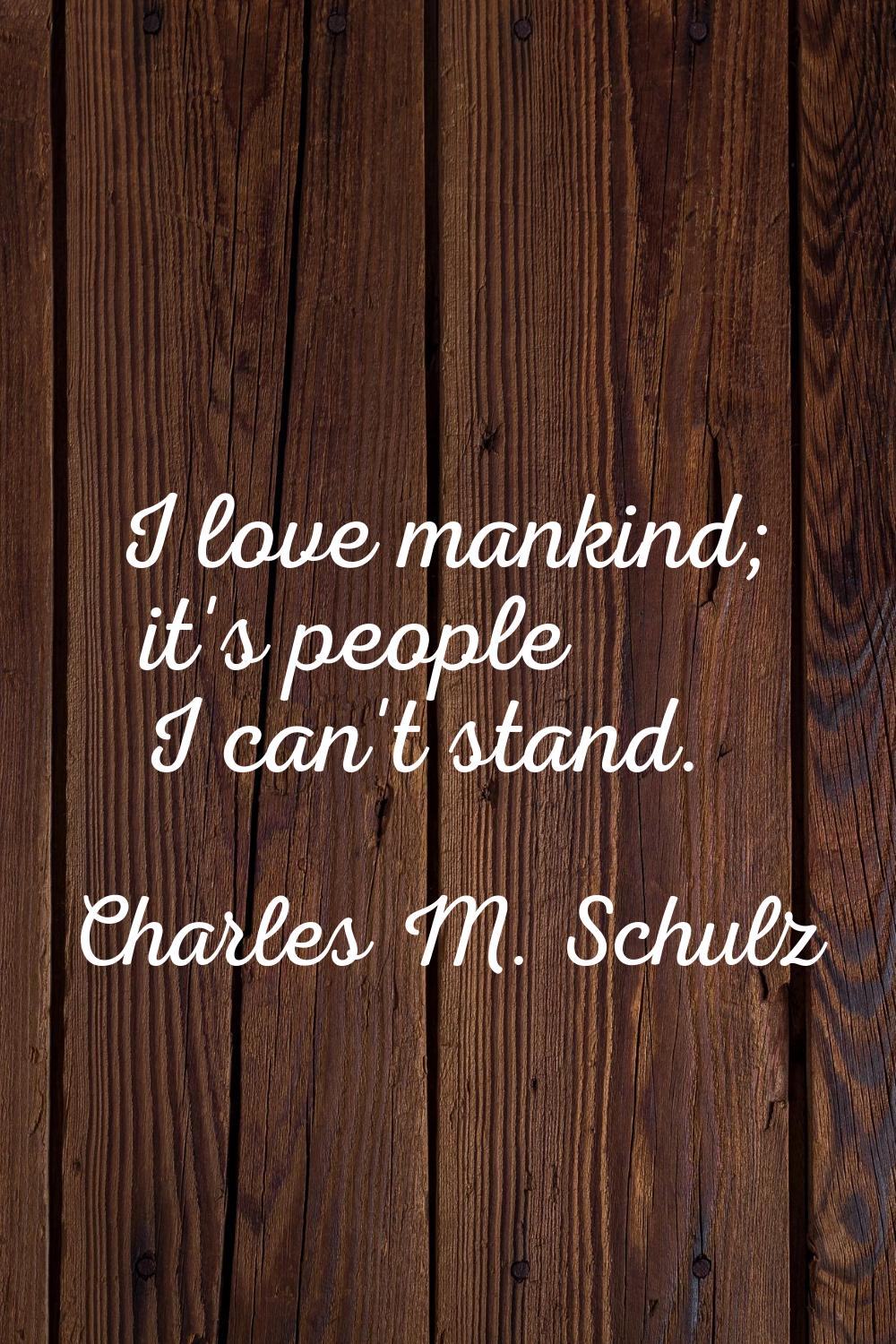 I love mankind; it's people I can't stand.