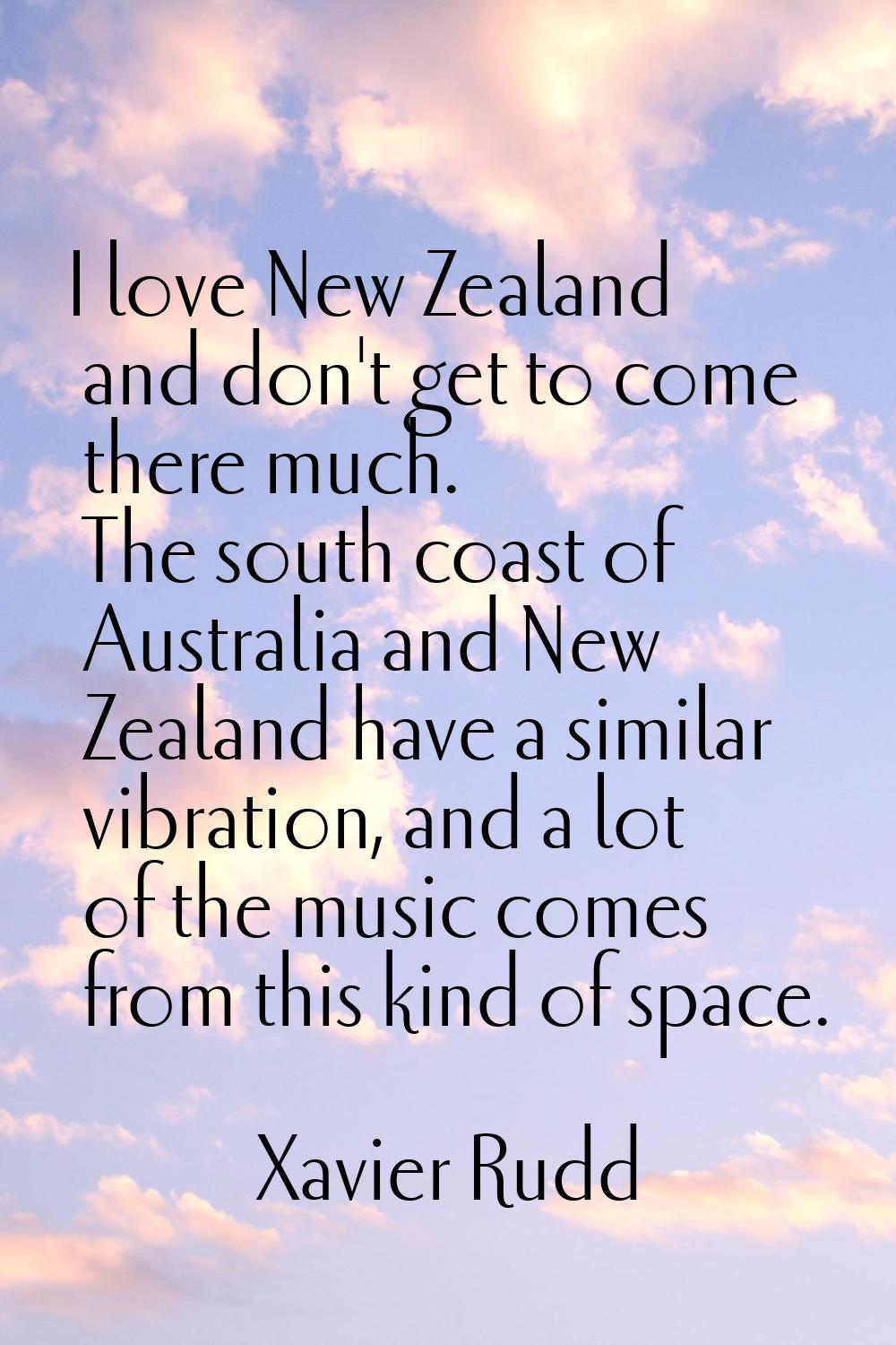 I love New Zealand and don't get to come there much. The south coast of Australia and New Zealand h