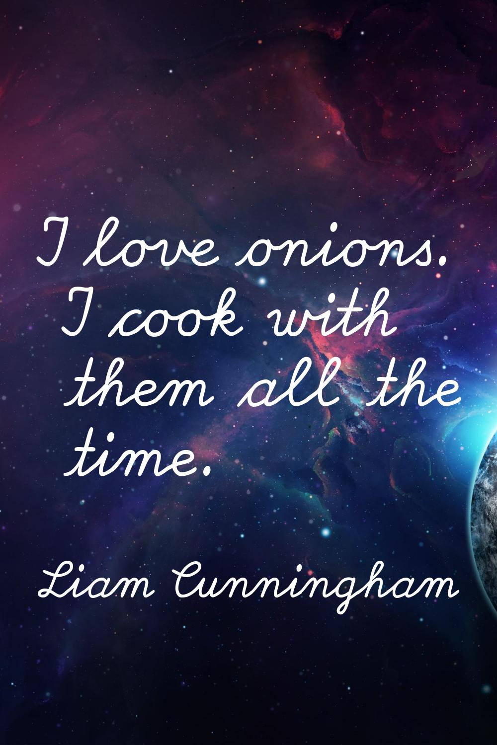 I love onions. I cook with them all the time.