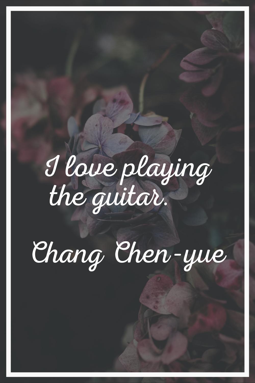 I love playing the guitar.
