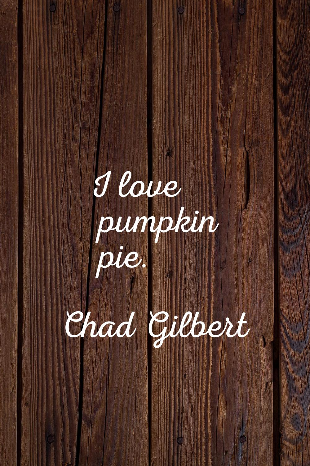 I love pumpkin pie.