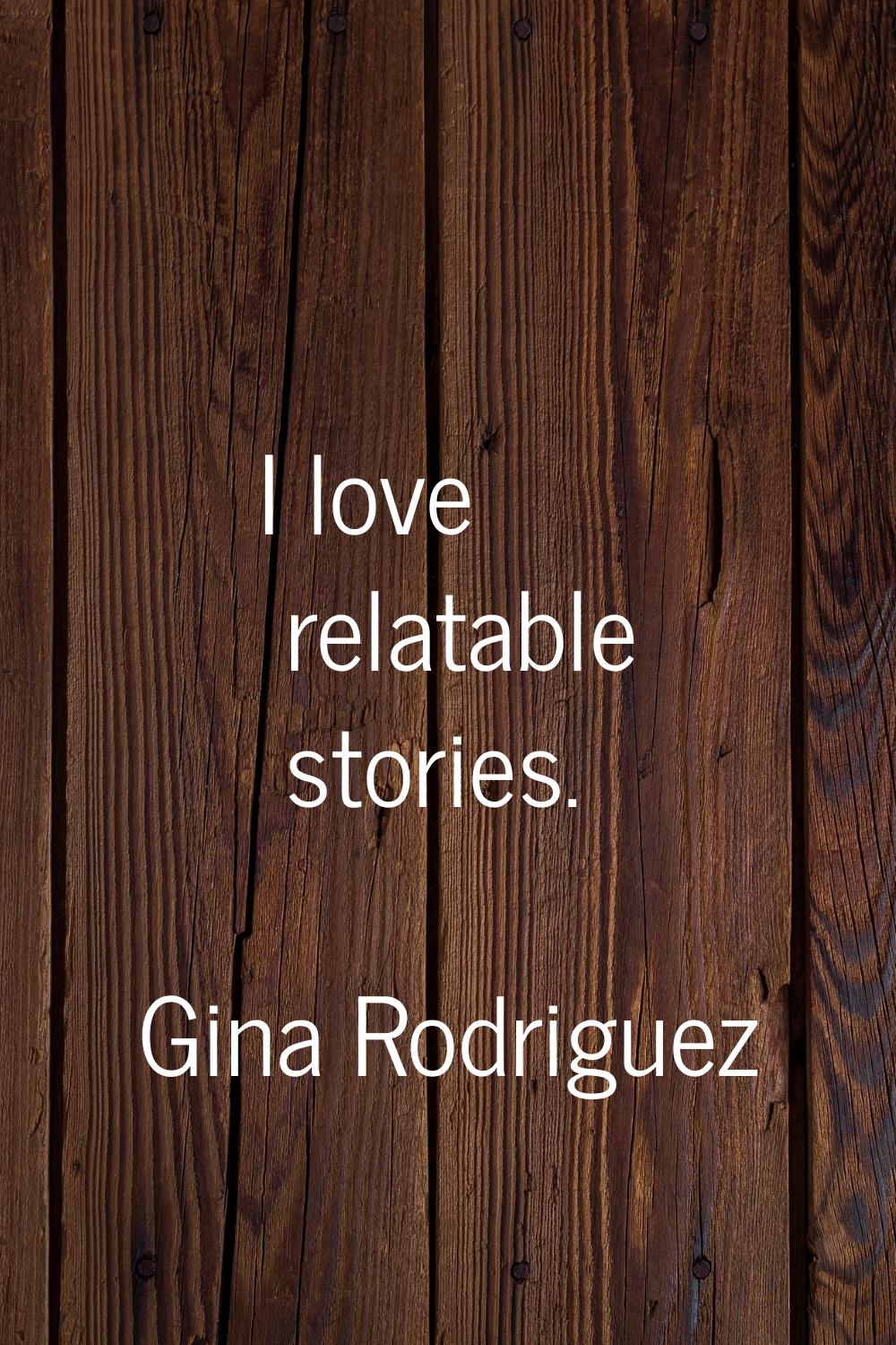 I love relatable stories.