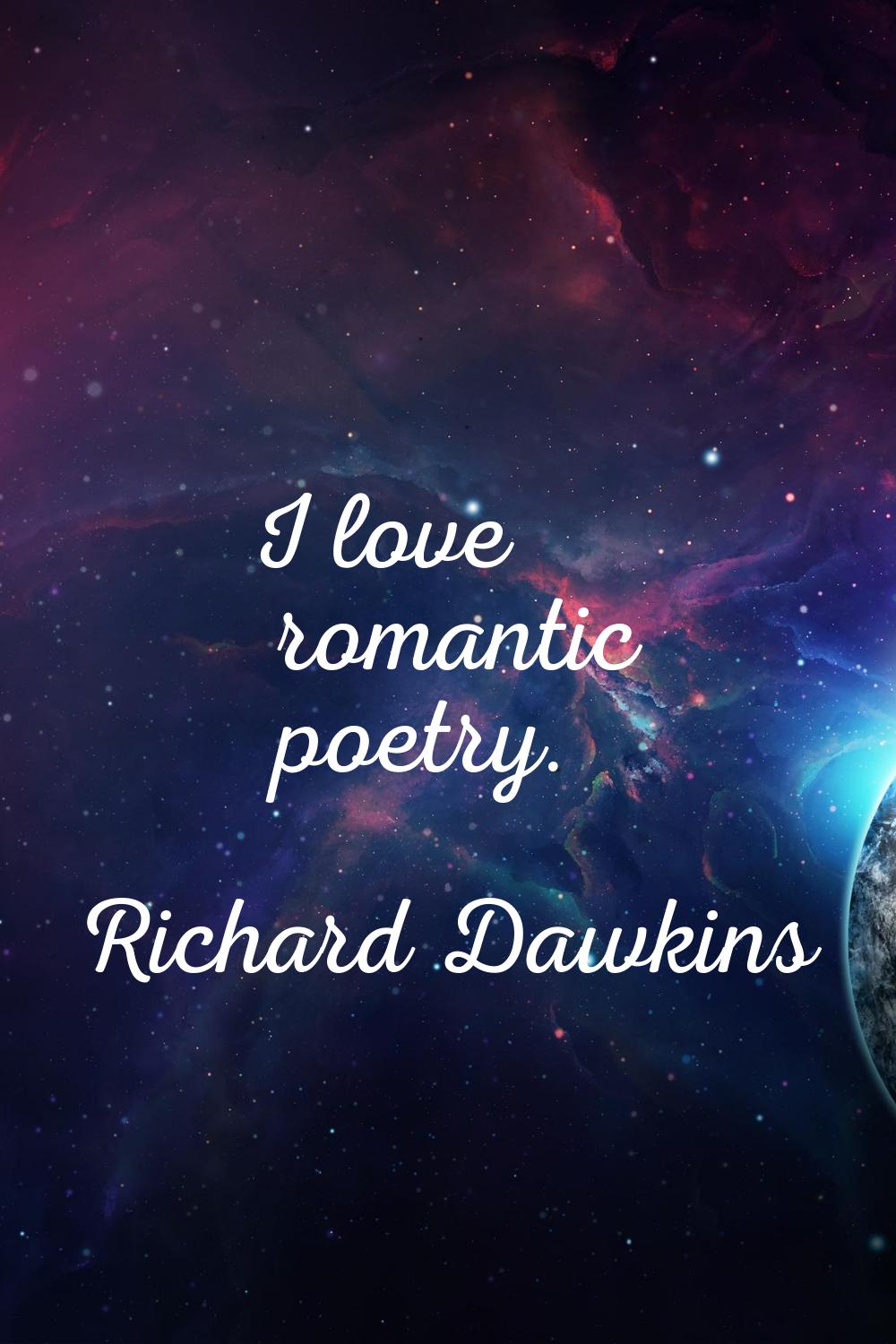 I love romantic poetry.