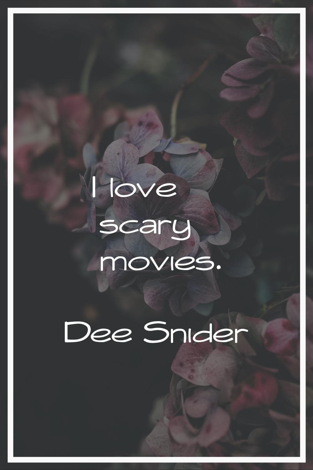 I love scary movies.