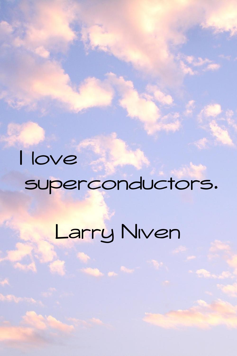I love superconductors.