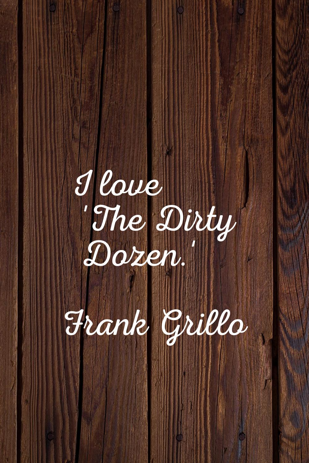 I love 'The Dirty Dozen.'