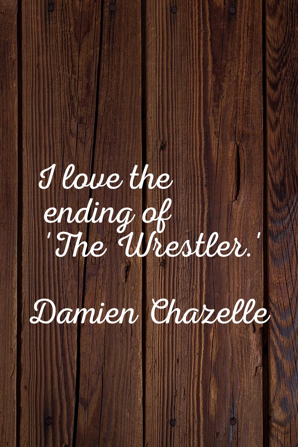 I love the ending of 'The Wrestler.'