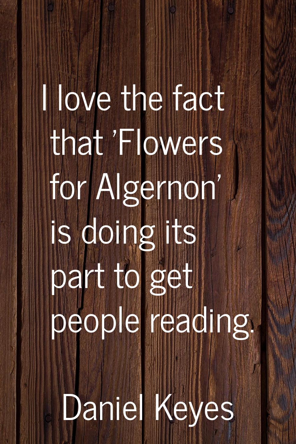 I love the fact that 'Flowers for Algernon' is doing its part to get people reading.