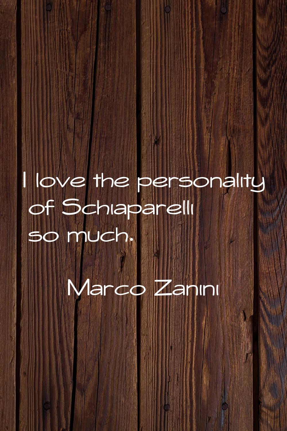 I love the personality of Schiaparelli so much.
