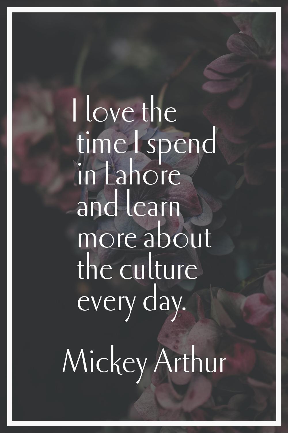 I love the time I spend in Lahore and learn more about the culture every day.