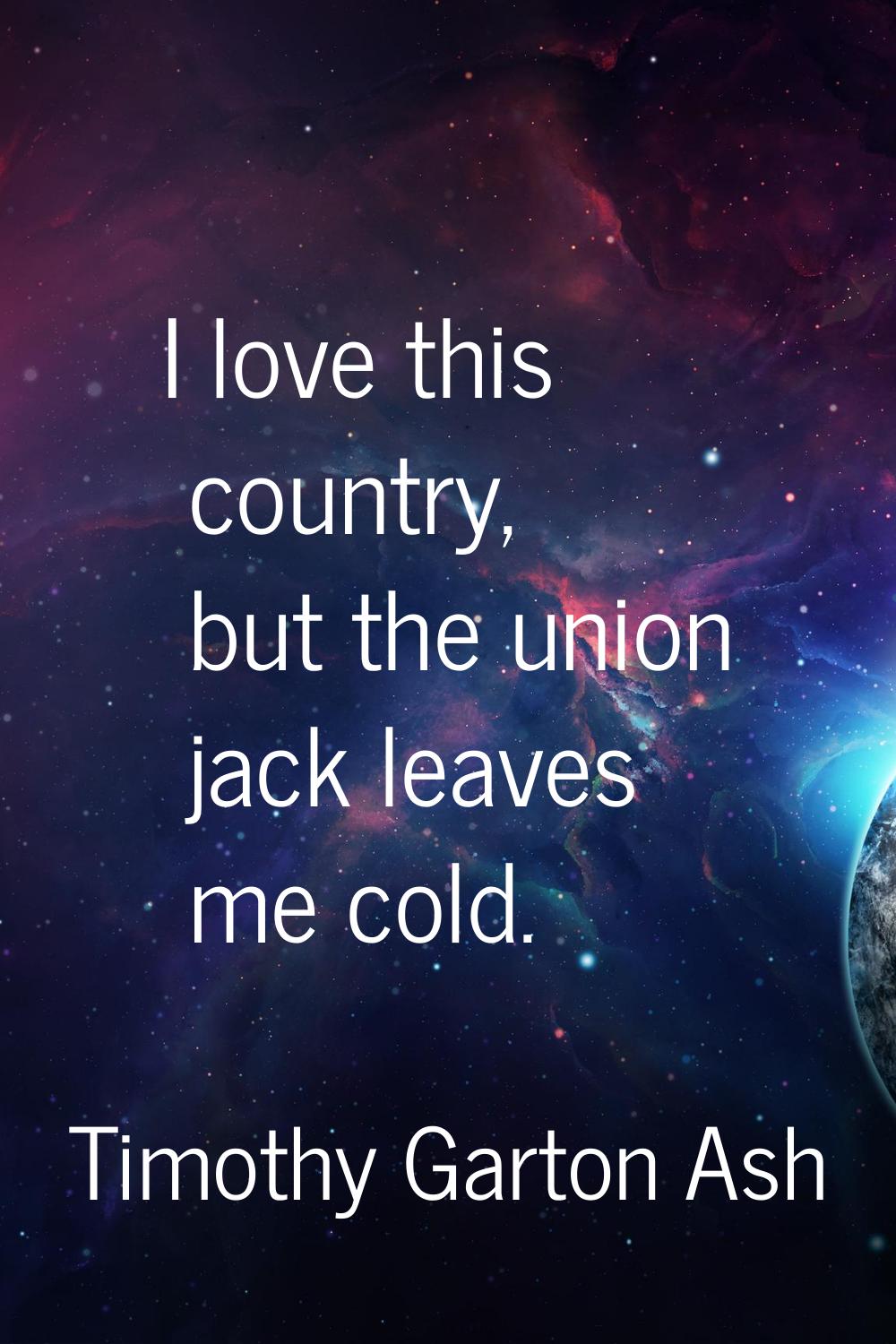 I love this country, but the union jack leaves me cold.