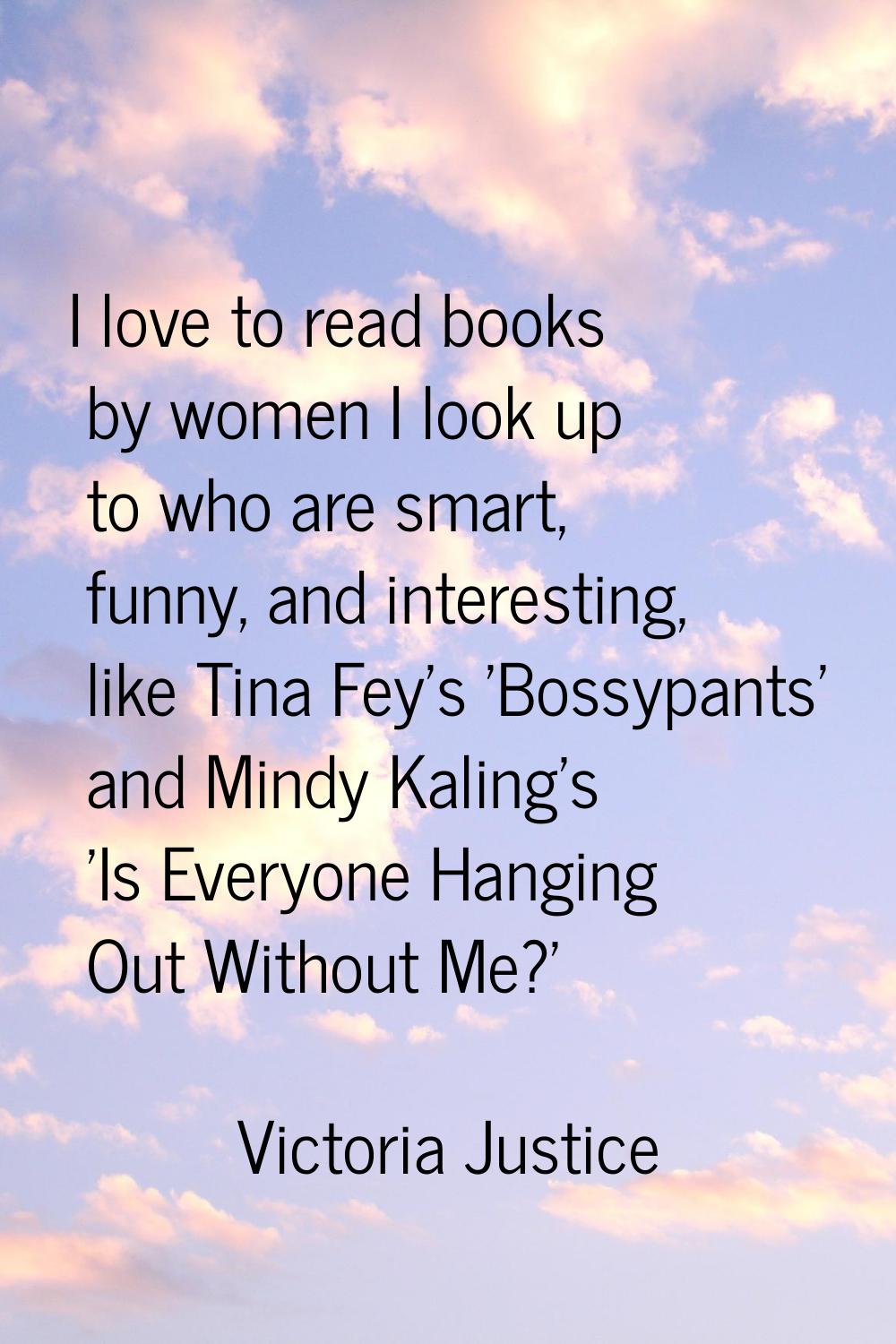 I love to read books by women I look up to who are smart, funny, and interesting, like Tina Fey's '
